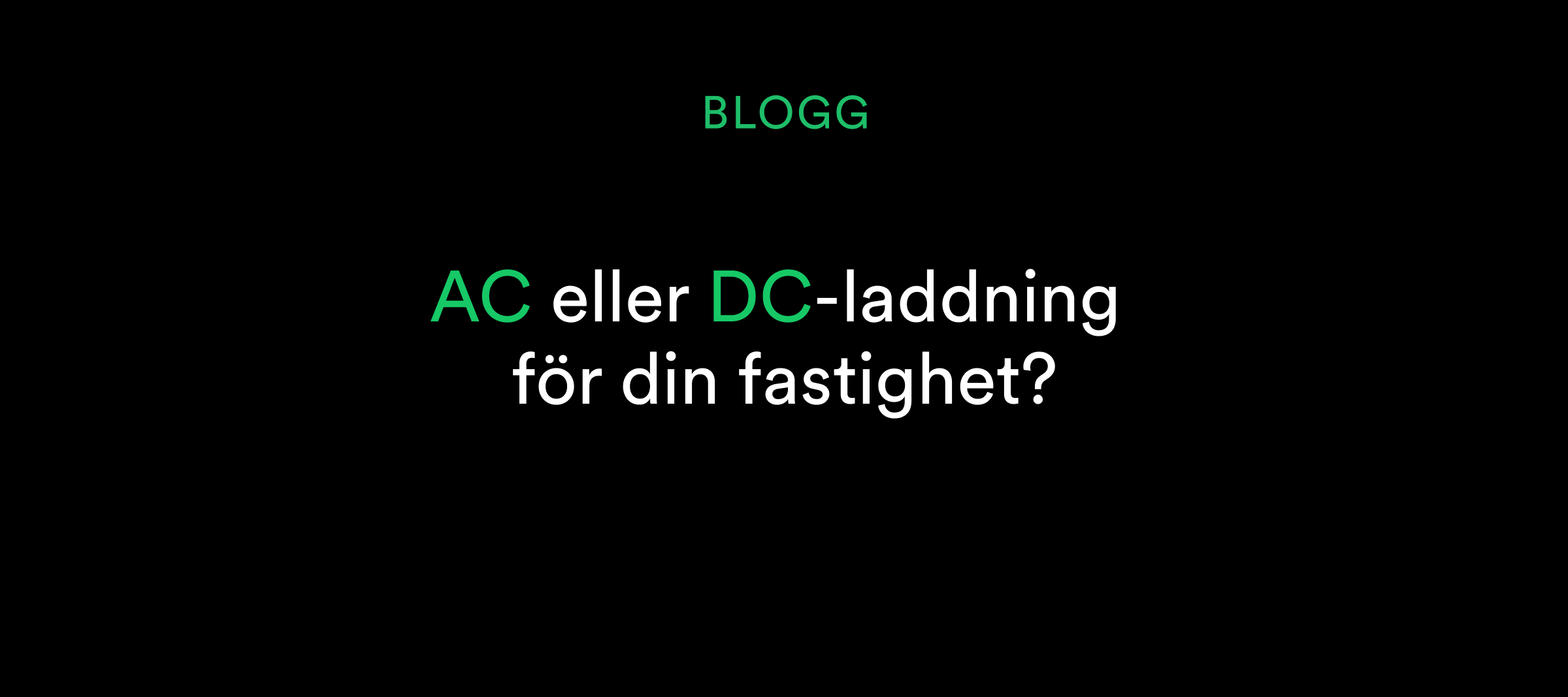 BLOGG AC eller DC-laddning för din fastighet? på en svart bakgrund.