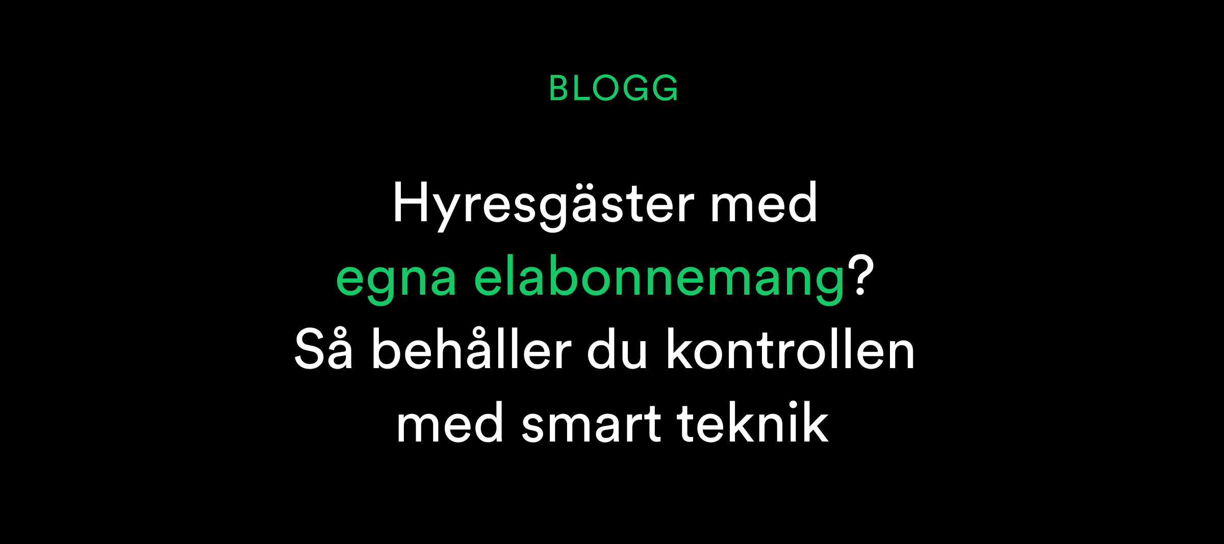 Hyresgäster med egna elabonnemang? Så behåller du kontrollen med smart teknik på en svart bakgrund.