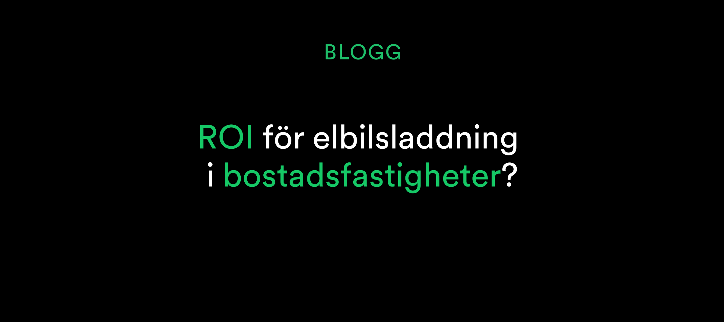 Text på svart bakgrund: ROI för elbilsladdning i bostadsfastigheter?.