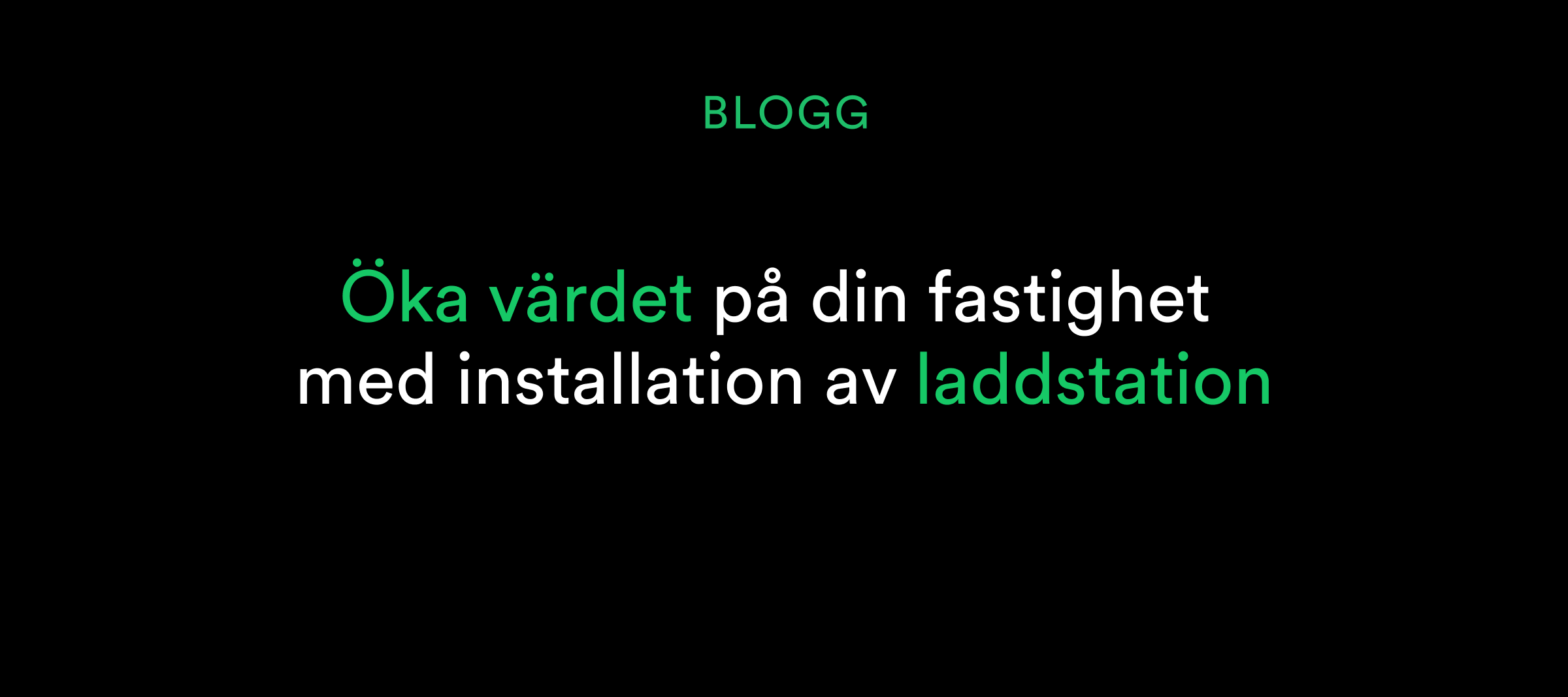 Text på svenska mot svart bakgrund om att öka fastighetsvärdet genom att installera en laddstation.