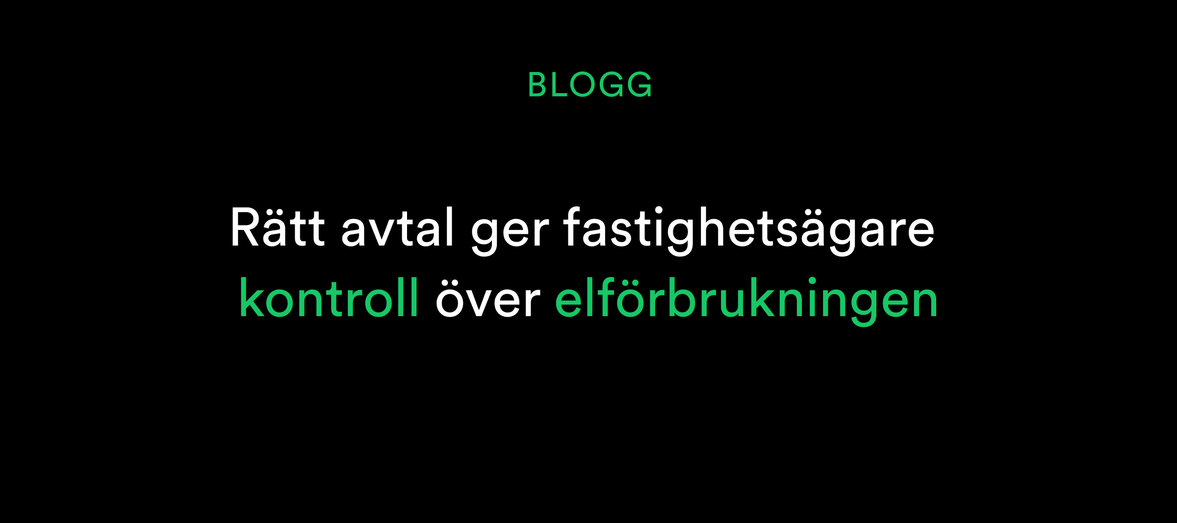 Svart bakgrund med svensk text: Rätt avtal ger fastighetsägare kontroll över elförbrukningen.
