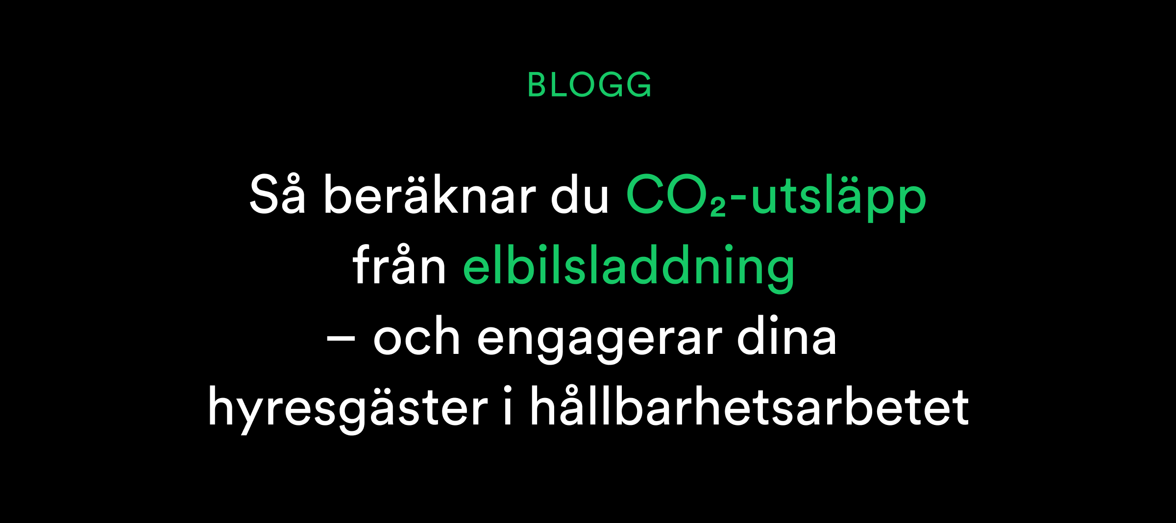 Text på svenska om att beräkna CO2-utsläpp från elbilsladdning och engagera hyresgäster i hållbarhetsarbetet.