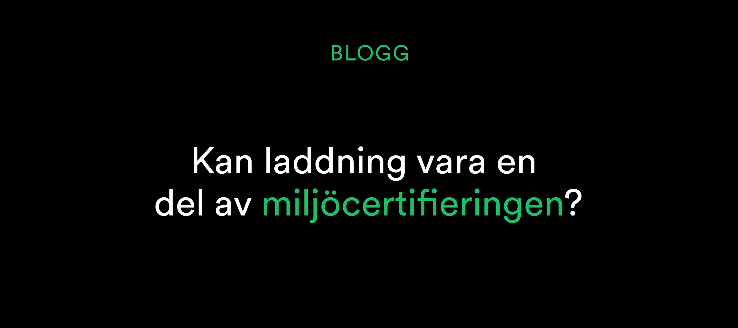 Text på svenska: Kan laddning vara en del av miljöcertifieringen? på svart bakgrund.
