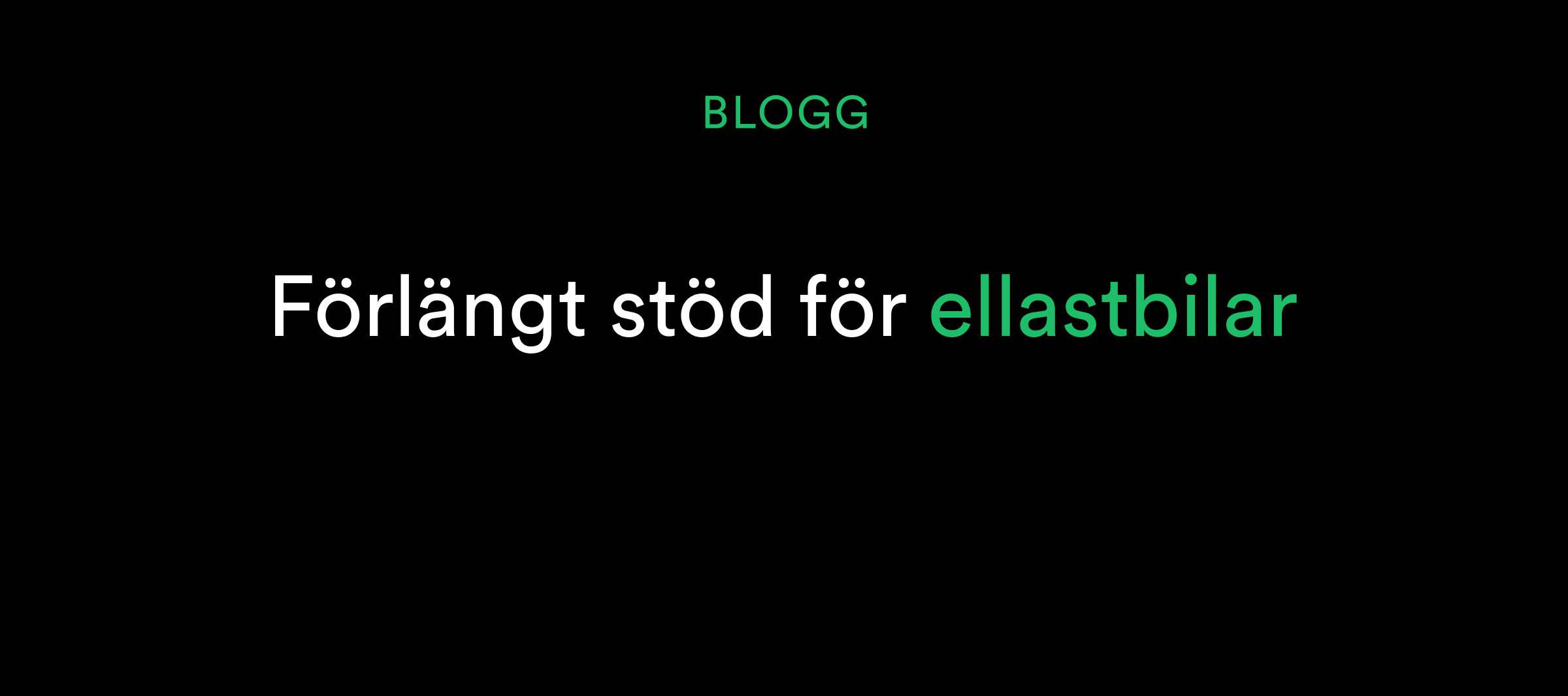 Svart bakgrund med svensk text: Förlängt stöd för ellastbilar och BLOGG ovan i grönt.